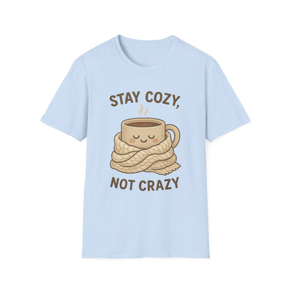 Stay Cozy Not Crazy Unisex Softstyle T-Shirt