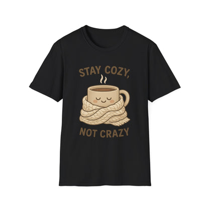 Stay Cozy Not Crazy Unisex Softstyle T-Shirt