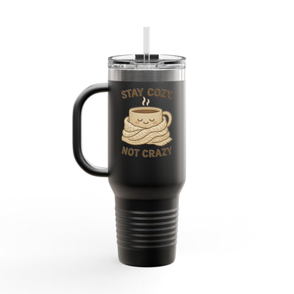 Stay Cozy Not Crazy Sipper/Tumbler – 40oz