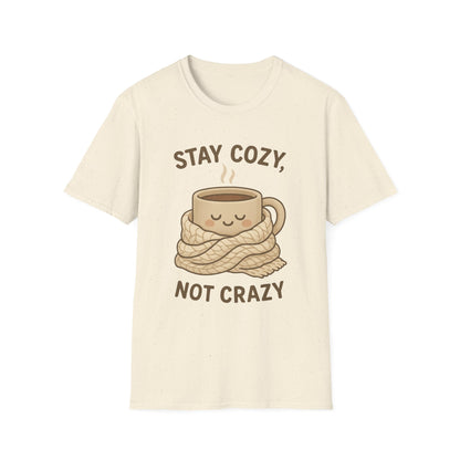 Stay Cozy Not Crazy Unisex Softstyle T-Shirt