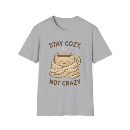 Stay Cozy Not Crazy Unisex Softstyle T-Shirt