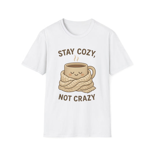 Stay Cozy Not Crazy Unisex Softstyle T-Shirt